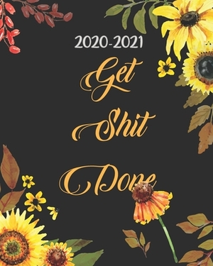 2020-2021 Get Shit Done: Sunflower Black Cover, 24 Months Academic Schedule With Insporational Quotes And Holiday. by Emily Bell