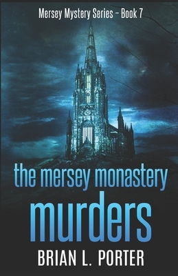 The Mersey Monastery Murders: The Habit Of Murder by Brian L. Porter