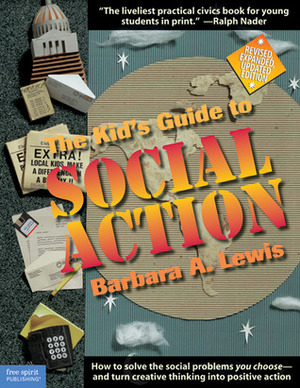 The Kid's Guide to Social Action: How to Solve the Social Problems You Choose - and Turn Creative Thinking into Positive Action by Caryn Pernu, Barbara A. Lewis, Pamela Espeland