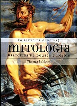O Livro de Ouro da Mitologia: Histórias de Deuses e Heróis by Thomas Bulfinch