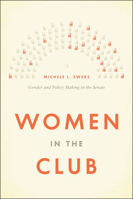 Women in the Club: Gender and Policy Making in the Senate by Michele L. Swers