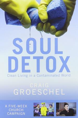 Soul Detox Curriculum Kit: Clean Living in a Contaminated World by Craig Groeschel