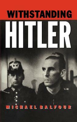 Withstanding Hitler by Michael Balfour