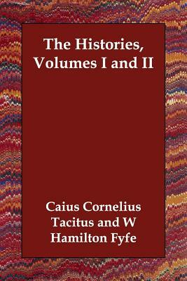 The Histories, Volumes I and II by W. Hamilton Fyfe, Caius Cornelius Tacitus