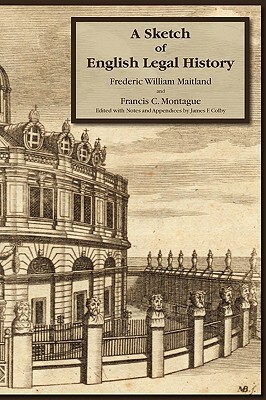 A Sketch of English Legal History by Frederick W. Maitland, Francis C. Montague