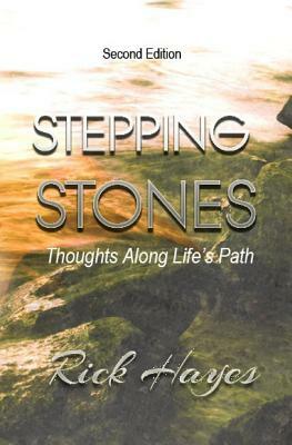 Stepping Stones: Thoughts Along Life's Path by Rick Hayes