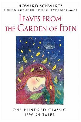 Leaves from the Garden of Eden: One Hundred Classic Jewish Tales by Howard Schwartz