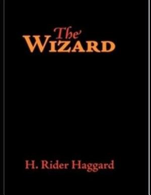The Wizard: ( Annotated ) by H. Rider Haggard