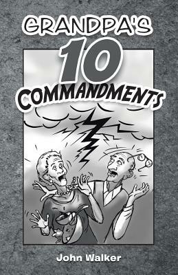 Grandpa's 10 Commandments by John Walker