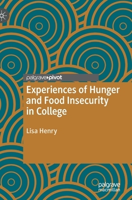 Experiences of Hunger and Food Insecurity in College by Lisa Henry