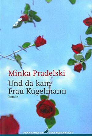 Und da kam Frau Kugelmann: Roman by Philip Boehm, Minka Pradelski