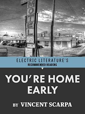 You're Home Early (Electric Literature's Recommended Reading) by Halimah Marcus, Vincent Scarpa