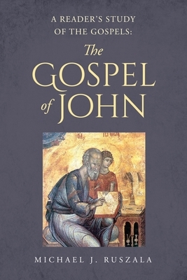 A Reader's Study of the Gospels: The Gospel of John by Wyatt North, Michael J. Ruszala