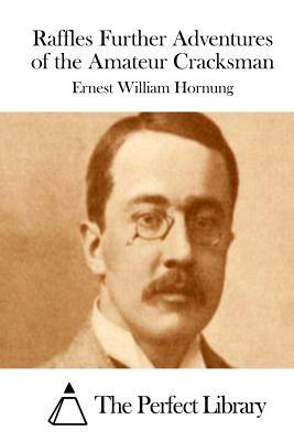 Raffles Further Adventures of the Amateur Cracksman by Ernest William Hornung