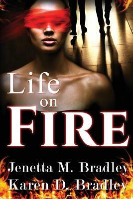 Life on Fire by Karen D. Bradley, Jenetta M. Bradley