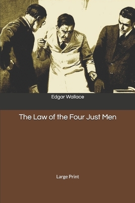 The Law of the Four Just Men: Large Print by Edgar Wallace