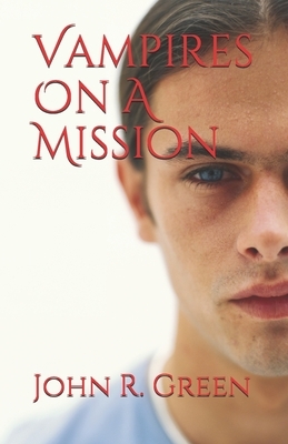 Vampires On A Mission by John R. Green