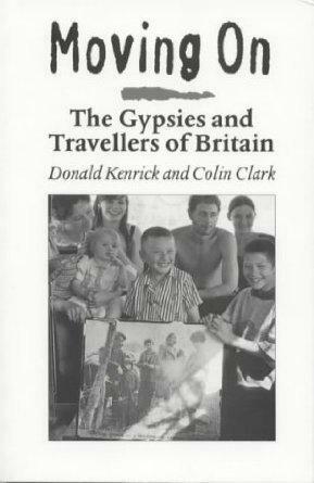 Moving On: The Gypsies and Travellers of Britain by Colin Clark, Donald Kenrick