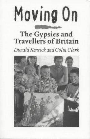 Moving On: The Gypsies and Travellers of Britain by Donald Kenrick, Colin Clark