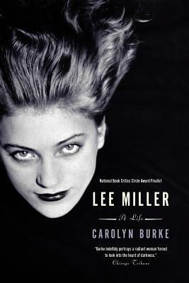 Lee Miller: A Life by Carolyn Burke