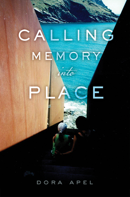 Calling Memory Into Place by Dora Apel