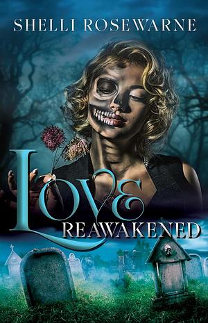 Love Reawakened by Shelli Rosewarne