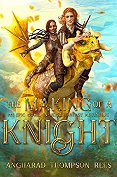 The Making of a Knight by Angharad Thompson Rees