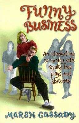 Funny Business: An Introduction to Comedy with Royalty-Free Plays and Sketches by Marsh Cassady