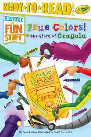 True Colors! The Story of Crayola by Jesse Burton, Scott Burroughs