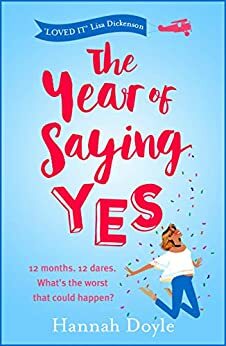 The Year of Saying Yes The Complete Novel: The perfect feel-good rom-com that will make you cry with laughter by Hannah Doyle