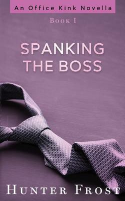 Spanking the Boss by Hunter Frost