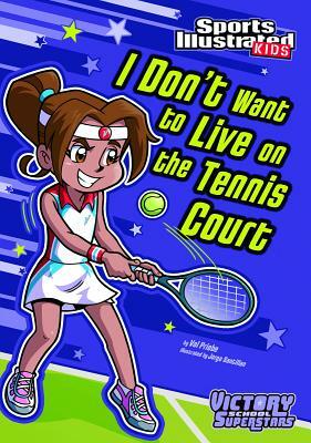 I Don't Want to Live on the Tennis Court by Val Priebe
