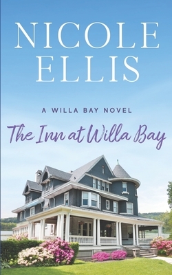 The Inn at Willa Bay: A Willa Bay Novel by Nicole Ellis