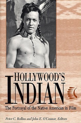 Hollywood's Indian: The Portrayal of the Native American in Film by Peter C. Rollins