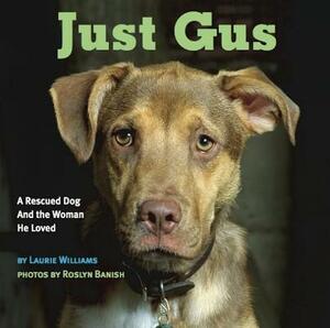 Just Gus: A Rescued Dog and the Woman He Loved by 