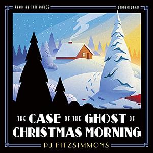 The Case of the Ghost of Christmas Morning by P.J. Fitzsimmons