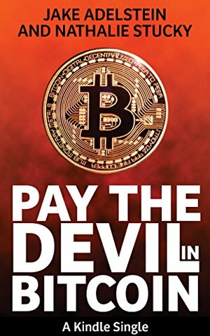 Pay the Devil in Bitcoin: The Creation of a Cryptocurrency and How Half a Billion Dollars of It Vanished from Japan by Nathalie Stucky, Jake Adelstein
