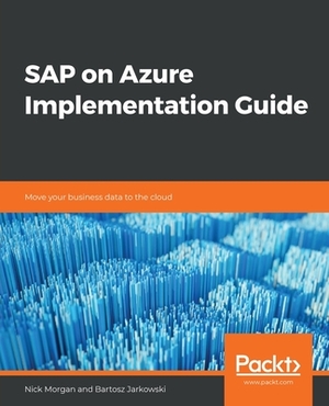 SAP on Azure Implementation Guide by Bartosz Jarkowski, Nick Morgan