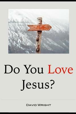 Do You Love Jesus? by David Wright