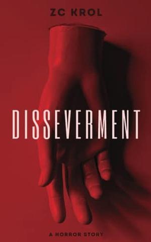 Disseverment by Z.C. Krol