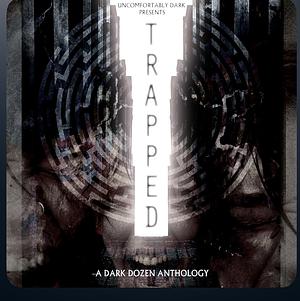 Trapped- A Dark Dozen Anthology by Candace Nola, Candace Nola, Eric Butler, Lee Murray