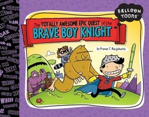 The Totally Awesome Epic Quest of the Brave Boy Knight by Pranas T. Naujokaitis
