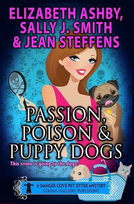 Passion, Poison & Puppy Dogs by Jean Steffens, Elizabeth Ashby, Sally J. Smith