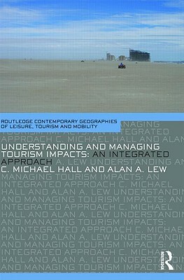 Understanding and Managing Tourism Impacts: An Integrated Approach by C. Michael Hall, Alan A. Lew