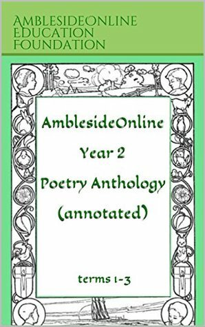 AmblesideOnline Year 2 Poetry Anthology (annotated): terms 1-3 by Eugene Field, James Whitcomb Riley, Christina Rossetti, Leslie Laurio, Walter de la Mare, Wendi Capehart, AmblesideOnline EducationFoundation