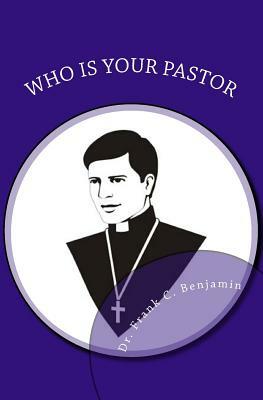 who is your pastor: kinds of pastors by Franklin Benjamin