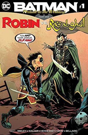 Batman: Prelude to the Wedding: Robin vs. Ra's Al Ghul #1 by Brad Walker, Jordie Bellaire, Tim Seeley, Rafael Albuquerque, Mick Gray, Andrew Hennessy, Otto Schmidt, Dave McCaig