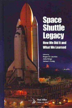 Space Shuttle Legacy: How We Did It and What We Learned by James I. Craig, John Krige, Roger D. Launius