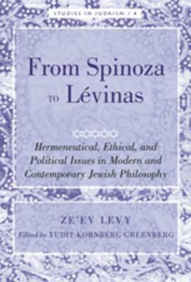 From Spinoza to Lévinas: Hermeneutical, Ethical, and Political Issues in Modern and Contemporary Jewish Philosophy- Edited by Yudit Kornberg Gr by Ze'ev Levy, Yudit Kornberg Greenberg