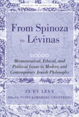 From Spinoza to Lévinas: Hermeneutical, Ethical, and Political Issues in Modern and Contemporary Jewish Philosophy- Edited by Yudit Kornberg Gr by Yudit Kornberg Greenberg, Ze'ev Levy